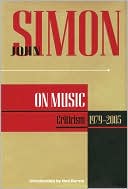 John Simon on Music: Criticism, 1979-2005