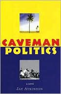 Caveman Politics: A novel