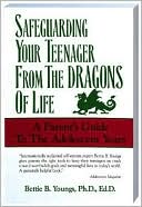 Safeguarding Your Teenagers from the Dragons of Life: A Parent's Guide to the Adolescent Years