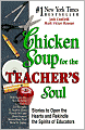Chicken Soup for the Teacher's Soul: Stories to Open the Hearts and Rekindle the Spirit of Educators