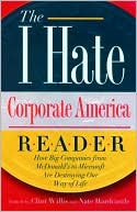 I Hate Corporate America: How Big Companies from McDonald's to Microsoft are Destroying Our Way of Life