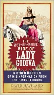 download The Not-So-Nude Ride of Lady Godiva : & Other Morsels of Misinformation from the History Books book