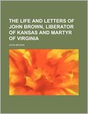 download The Life and Letters of John Brown, Liberator of Kansas and Martyr of Virginia book