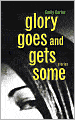 Glory Goes and Gets Some: Stories