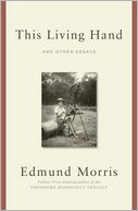 This Living Hand by Edmund Morris: Book Cover