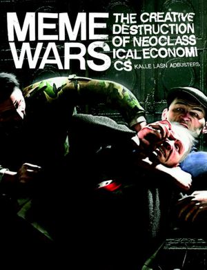 Ebook for ipad download Meme Wars: The Creative Destruction of Neoclassical Economics 9781609804732 by Kalle Lasn