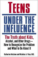 download Teens Under the Influence : The Truth About Kids, Alcohol, and Other Drugs- How to Recognize the Problem and What to Do About It book