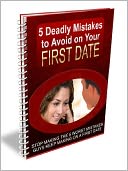 download 5 Deadly Mistakes to Avoid on Your First Date - Stop making The 5 Worst Mistakes Guys Keep Making On A First Date book