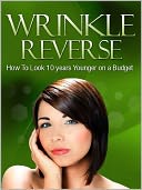 download Wrinkle Reverse - How To Look 10 years Younger on a Budget book
