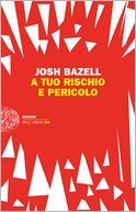 A tuo rischio e pericolo by Josh Bazell: NOOK Book Cover