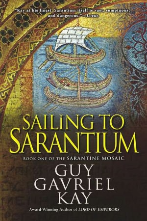 Sailing to Sarantium: Book One of the Sarantine Mosaic