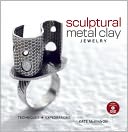 Sculptural Metal Clay Jewelry by Kate McKinnon: Book Cover