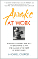 Awake at Work: 35 Practical Buddhist Principles for Discovering Clarity and Balance in the Midst of Work's Chaos