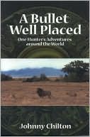Bullet Well Placed: On Hunter's Adventures Around the World