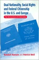 Dual Nationality, Social Rights and Federal Citizenship in the U. S. and Europe: The Reinvention of Citizenship
