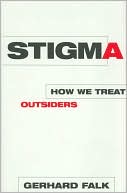 Stigma: How We Treat Outsiders