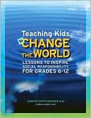 Teaching Kids to Change the World: Lessons to Inspire Social Responsibility for Grades 6-12