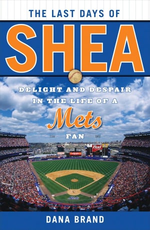 The Last Days of Shea: Delight and Despair in the Life of a Mets Fan