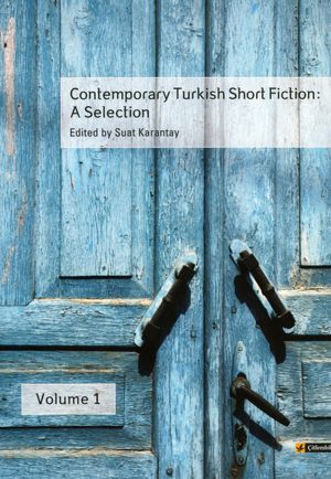 Contemporary Turkish Short Fiction, Volume 1: A Selection