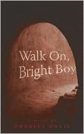 Walk on, Bright Boy: A Novel