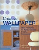 Creative Wallpaper: Ideas & Projects for Walls, Furniture & Home Accessories