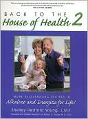 Back to the House of Health 2: More Rejuvenating Recipes to Alkalize and Energize for Life