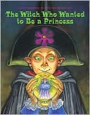 The Witch Who Wanted to Be a Princess