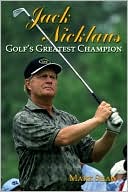 Jack Nicklaus: Golf's Greatest Champion
