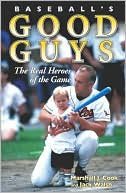 Baseballs' Good Guys: The Real Heroes of the Game