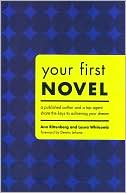 Your First Novel: A Published Author and a Top Agent Share the Keys to Achieving Your Dream