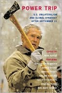 Power Trip: U.S. Unilateralism and Global Strategy after September 11