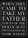 When They Came to Take My Father: Voices of the Holocaust