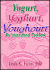 Yogurt, Yoghurt, Youghourt: An International Cookbook