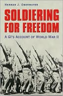 Soldiering for Freedom: A GI's Account of World War II