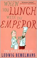 When You Lunch with the Emperor: The Adventures of Ludwig Bemelmans
