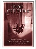 Dog Culture: Writers on the Character of Canines