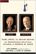 Boy Genius: Karl Rove, the Brains Behind the Remarkable Political Triumph of George W. Bush