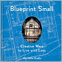 Blueprint Small: Creative Ways to Live with Less