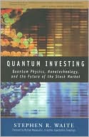 Quantum Investing: Quantum Physics, Nanotechnology, and the Future of the Stock Market