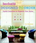 House Beautiful Designed to Order: Stylish Solutions to Organize Your Home