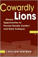 Cowardly Lions: Missed Opportunities for Preventing Deadly Conflict and State Collapse