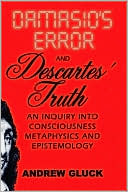 download Damasio's Error and Descartes' Truth : An Inquiry into Consciousness, Epistemology, and Metaphysics book