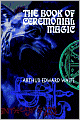 The Book Of Ceremonial Magic