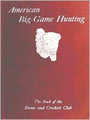 download American Big-Game Hunting : The Book of the Boone and Crockett Club [Illustrated] book