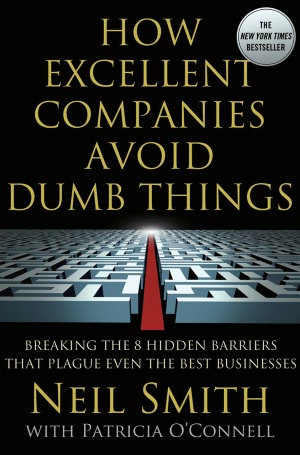 How Excellent Companies Avoid Dumb Things: Breaking the 8 Hidden Barriers that Plague Even the Best Businesses