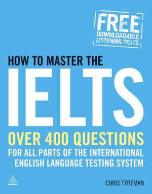 How to Master the IELTS: Over 400 Questions for All Parts of the International English Language Testing System