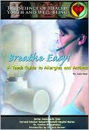 Breathe Easy!: A Teen's Guide to Allergies and Asthma