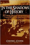 In the Shadows of History: Fifty Years Behind the Scenes of Cold War Diplomacy