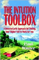 The Intuition Toolbox: A Down-to-Earth Approach for Putting Your Higher Self to Wrok for You