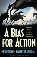 A Bias for Action: How Effective Managers Harness Their Willpower to Achieve Results